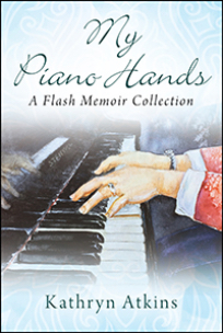 “My Piano Hands – A Flash Memoir Collection”
